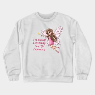 I'm Silently Calculating Your Life Expectancy Fairy Crewneck Sweatshirt